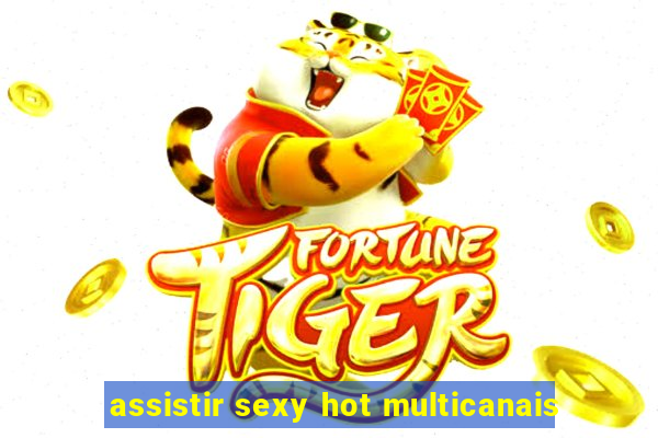 assistir sexy hot multicanais